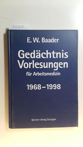 E.-W.-Baader-Gedächtnis-Vorlesungen für Arbeitsmedizin 1968 - 1998 : Gedanken, Meinungen und Tats...