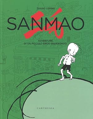 Sanmao. Avventure di un piccolo eroe vagabondo. Ediz. Illustrata