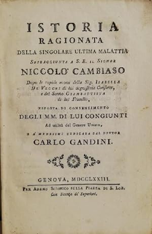 Istoria ragionata della singolare ultima malattia sopraggiunta a S.E. il signor Niccolò Cambiaso ...