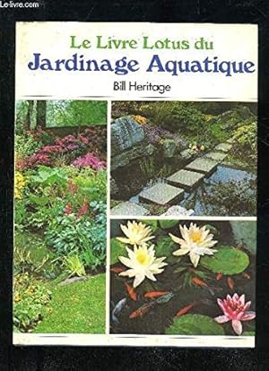 Seller image for LE LIVRE LOTUS DU JARDINAGE AQUATIQUE for sale by WeBuyBooks