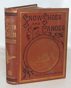 Seller image for Snow-Shoes And Canoes Early Days Of A Fur-Trader In the Hudson's Bay Territory for sale by Town's End Books, ABAA