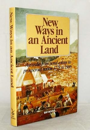 Immagine del venditore per New Ways in an Ancient Land Australia from Penal Colony to Prosperous Nation 1778 to 1900 venduto da Adelaide Booksellers