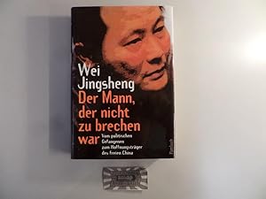 Seller image for Der Mann, der nicht zu brechen war. Vom politischen Gefangenen zum Hoffnungstrger des freien China. for sale by Druckwaren Antiquariat