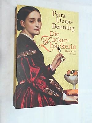 Die Zuckerbäckerin : historischer Roman mit Rezepten.