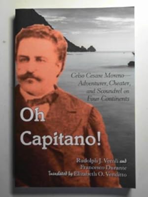 Immagine del venditore per Oh Capitano!: Celso Cesare Moreno  adventurer, cheater, and scoundrel on four continents venduto da Cotswold Internet Books