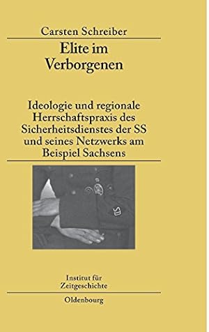 Seller image for Elite im Verborgenen : Ideologie und regionale Herrschaftspraxis des Sicherheitsdienstes der SS und seines Netzwerks am Beispiel Sachsens. (= Studien zur Zeitgeschichte ; Bd. 77 ) for sale by Antiquariat Berghammer