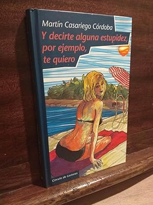 Imagen del vendedor de Y decirte alguan estupidez, por ejemplo, te quiero a la venta por Libros Antuano