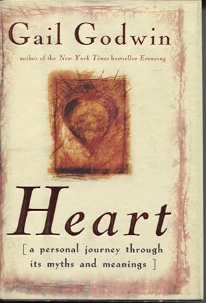 HEART : A PERSONAL JOURNEY THROUGH ITS MYTHS AND MEANINGS