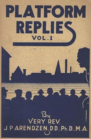 Seller image for Platform Replies - Volume I: Philosophy / Apologetics / Doctrinal / Bible / The Church / Church History / Ethical and Social. for sale by Inanna Rare Books Ltd.