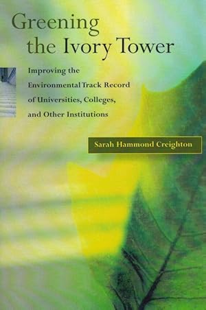 Seller image for Greening the Ivory Tower - Improving the Environmental Track Record of Universities, Colleges, and Other Institutions. for sale by Inanna Rare Books Ltd.