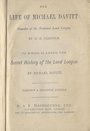 Immagine del venditore per The Life of Michael Davitt - Founder of the National Land League - To which is added: "The Secret History of the Land League" by Michael Davitt. venduto da Inanna Rare Books Ltd.
