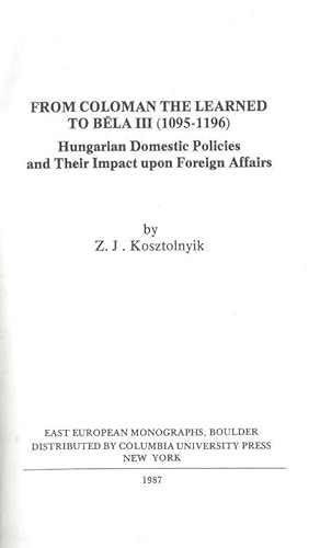 Seller image for From Coloman the Learned to Bla III, 1095-1196. Hungarian domestic policies and their impact upon foreign affairs. for sale by Inanna Rare Books Ltd.