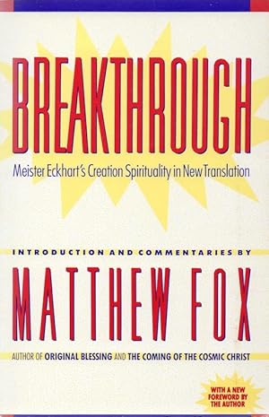 Seller image for Breakthrough. Meister Eckhart's Creation Spirituality in New Translation. Introduction and Commentaries by Matthew Fox. for sale by Inanna Rare Books Ltd.