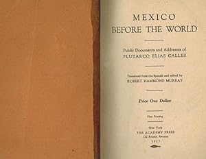 Imagen del vendedor de Mexico before the world - Public documents and addresses of Plutarco Elias Calles. Translated from the Spanish and edited by Robert Hammond Murray. a la venta por Inanna Rare Books Ltd.
