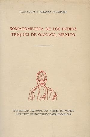 Imagen del vendedor de Somatometria de Los Indios Triques de Oaxaca, Mxico. Con XLIV Cuadros Numericos 65 Graficas y 40 Fotografias. a la venta por Inanna Rare Books Ltd.