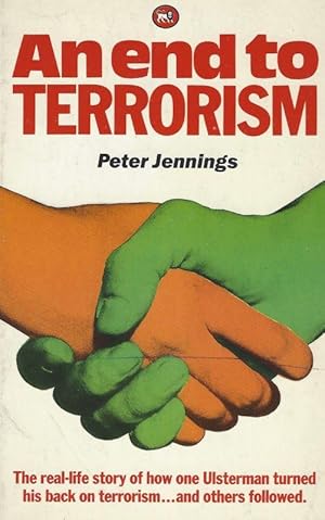 Seller image for An end to Terrorism. [The real-life story of how one Ulsterman turned his back on terrorism.and others followed]. for sale by Inanna Rare Books Ltd.