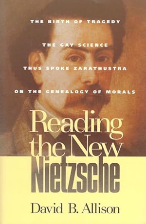 Seller image for Reading the New Nietzsche. The Birth of Tragedy, The Gay Science, Thus Spoke Zarathustra and On the Genealogy of Morals. for sale by Inanna Rare Books Ltd.