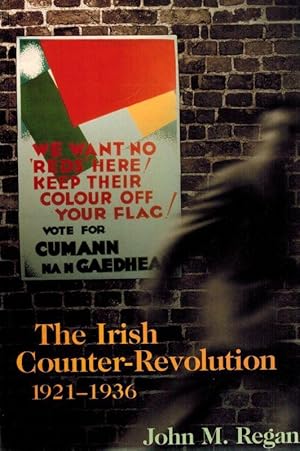 Seller image for The Irish Counter-Revolution 1921-1936. Treatyite Politics and Settlement in Independent Ireland. for sale by Inanna Rare Books Ltd.