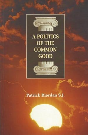 Immagine del venditore per A Politics of the Common Good. venduto da Inanna Rare Books Ltd.