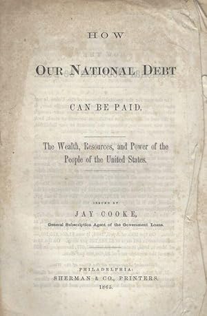 Seller image for How our National Debt can be paid. The Wealth, Resources and Power of the People of the United States. Prepared by Dr.William Elder, of the Treasury Department. for sale by Inanna Rare Books Ltd.