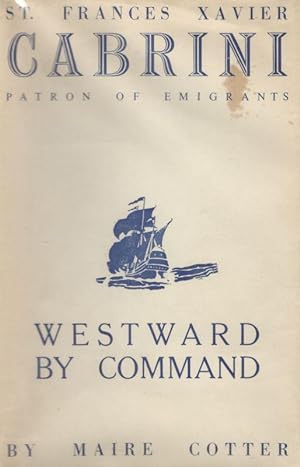 Imagen del vendedor de Westward by Command: The Life of St. F.X. Cabrini. Patron of Emigrants. a la venta por Inanna Rare Books Ltd.