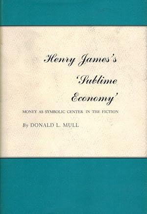 Seller image for Henry James's 'Sublime Economy'. Money as symbolic center in the Fiction. for sale by Inanna Rare Books Ltd.