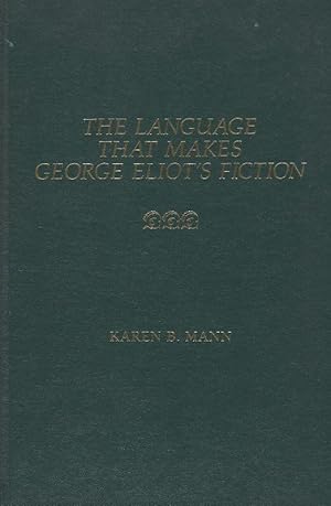 Seller image for The Language That Makes George Eliot's Fiction. for sale by Inanna Rare Books Ltd.