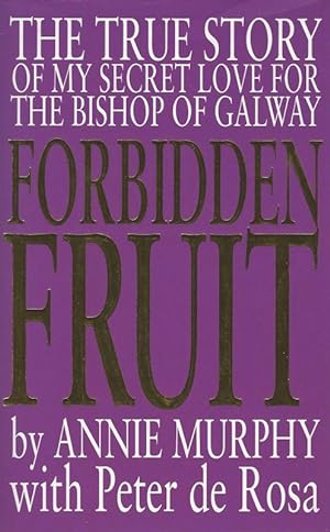Imagen del vendedor de Forbidden fruit - The true story of my secret love for Eamonn Casey, the Bishop of Galway. [including a collection of several interesting newspaper-clippings related to the story of Eamonn Casey]. By Annie Murphy with Peter de Rosa. a la venta por Inanna Rare Books Ltd.