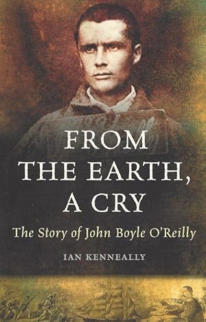Immagine del venditore per From the earth, a cry - The story of John Boyle O'Reilly. venduto da Inanna Rare Books Ltd.