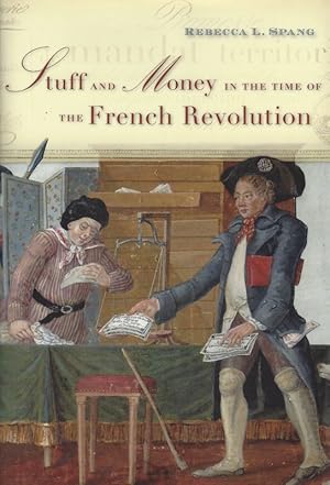 Imagen del vendedor de Stuff and money in the time of the French Revolution. Rebecca L. Spang. a la venta por Inanna Rare Books Ltd.