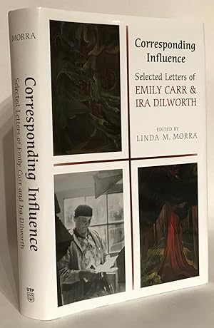 Image du vendeur pour Corresponding Influence: Selected Letters Of Emily Carr And Ira Dilworth. mis en vente par Thomas Dorn, ABAA