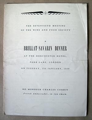 Wine and Food Society 70th Meeting. A BRILLAT-SAVARIN DINNER. Held at the Dorchester Hotel. 17th ...