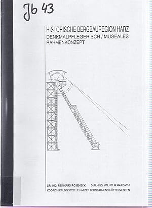 Historische Bergbauregion Harz. Denkmalpflegerisch/Museales Rahmenkonzept