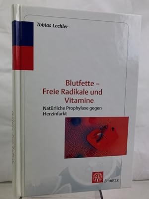 Blutfette - freie Radikale und Vitamine : natürliche Prophylaxe gegen Herzinfarkt ; 31 Tabellen.