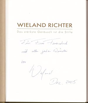 Bild des Verkufers fr Wieland Richter. Das strkste Gerusch ist die Stille, zum Verkauf von Antiquariat Kastanienhof