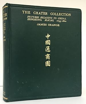 THE CHATER COLLECTION. Pictures relating to China, Hong Kong, Macao, 1655-1860, with Historical a...