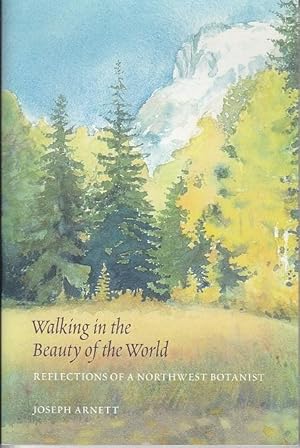 Walking in the Beauty of the World. Reflections of a Northwest Botanist [SIGNED, FIRST EDITION]