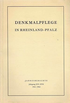 Denkmalpflege in Rheinland-Pfalz, Jahresberichte Jahrgang XVI-XVII, 1961-1962