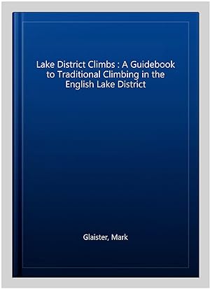Image du vendeur pour Lake District Climbs : A Guidebook to Traditional Climbing in the English Lake District mis en vente par GreatBookPrices