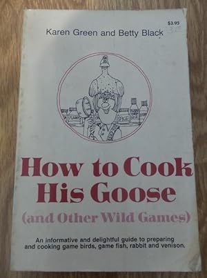 Immagine del venditore per How to Cook His Goose and Other Wild Games venduto da Bev's Book Nook