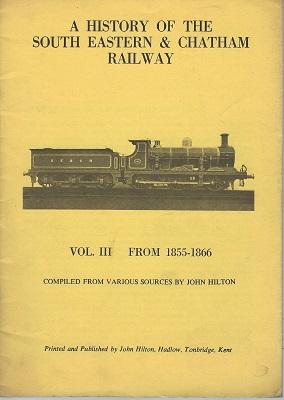 A History of the South Eastern & Chatham Railway. Volume III (3) - From 1855-1866, compiled vrom ...