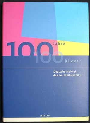 Image du vendeur pour 100 Jahre - 100 Bilder. Deutsche Malerei im 20. Jahrhundert mis en vente par Graphem. Kunst- und Buchantiquariat