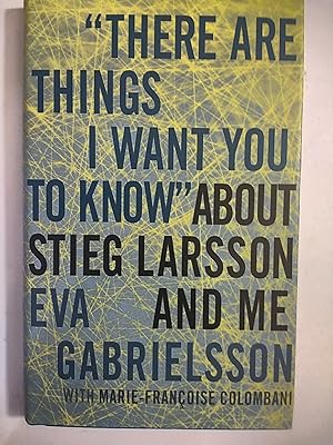 Imagen del vendedor de There Are Things I Want You to Know" about Stieg Larsson and Me a la venta por Early Republic Books