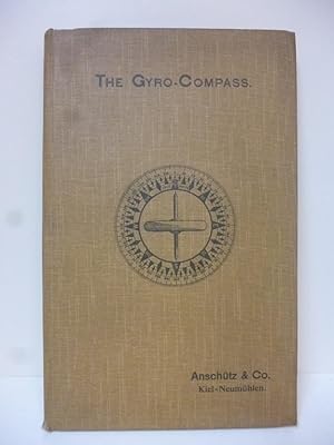 The Gyro-Compass. History, Description, Theory, Practical Use. (The Apparatus is fully patented i...