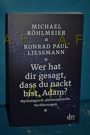 Bild des Verkufers fr Wer hat dir gesagt, dass du nackt bist, Adam? : mythologisch-philosophische Verfhrungen zum Verkauf von Antiquarische Fundgrube e.U.