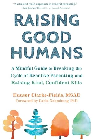 Seller image for Raising Good Humans : A Mindful Guide to Breaking the Cycle of Reactive Parenting and Raising Kind, Confident Kids for sale by GreatBookPrices