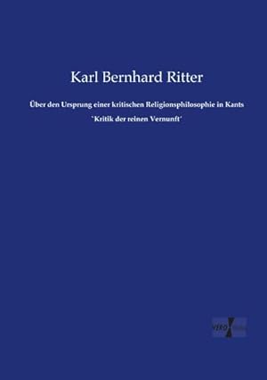 Image du vendeur pour ber den Ursprung einer kritischen Religionsphilosophie in Kants `Kritik der reinen Vernunft mis en vente par BuchWeltWeit Ludwig Meier e.K.