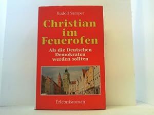 Seller image for Christian im Feuerofen. Als die Deutschen Demokraten werden sollten. for sale by Antiquariat Uwe Berg