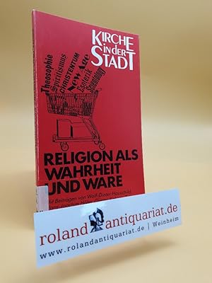 Bild des Verkufers fr Religion als Wahrheit und Ware / mit Beitr. von Wolf-Dieter Hauschild . [Hrsg. Hans Werner Dannowski .] / Kirche in der Stadt ; Bd. 2 zum Verkauf von Roland Antiquariat UG haftungsbeschrnkt