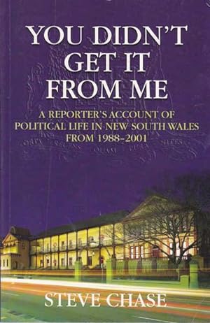 Seller image for You Didn't Get it From Me: A Reporter's Account of Political Life in New South Wales from 1988 - 2001 for sale by Goulds Book Arcade, Sydney